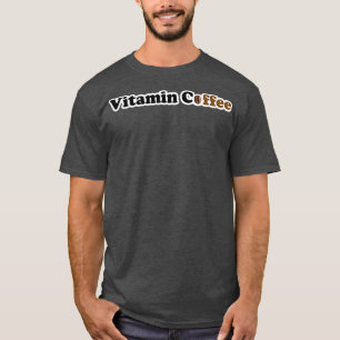 Vitamin Coffee For Genuine Coffee Fans Black 2 T-Shirt