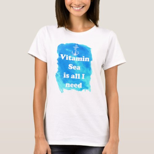 Vitamin Sea is all I need Womens T_Shirt