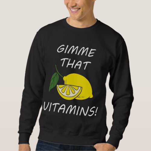 Vitamins Funny Quote Lemonade Citrus Fruit Sweatshirt