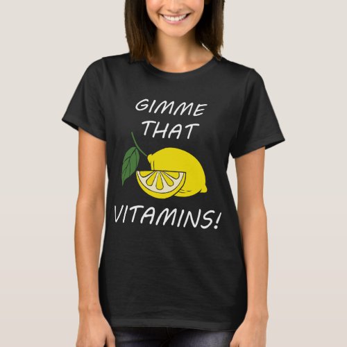Vitamins Funny Quote Lemonade Citrus Fruit T_Shirt