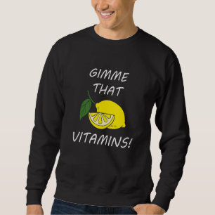 Vitamins  Quote Lemonade Citrus Fruit Sweatshirt