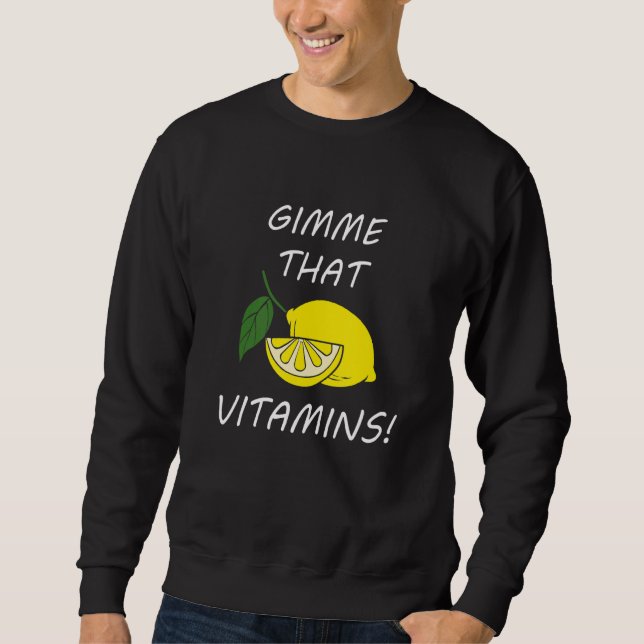 Vitamins  Quote Lemonade Citrus Fruit Sweatshirt (Front)