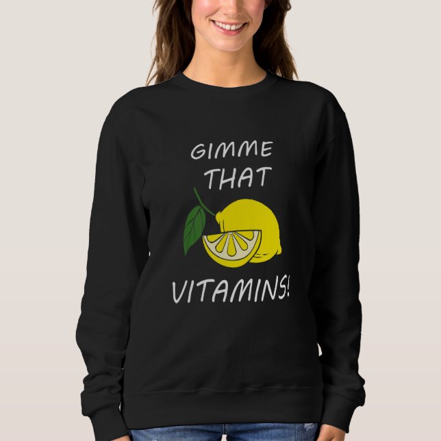 Vitamins  Quote Lemonade Citrus Fruit Sweatshirt (Front)