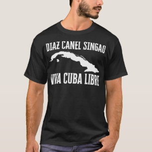 Viva Cuba Libre Diaz Canel Singao Cuba T-Shirt