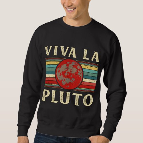 Viva La Pluto Never Forget Space Science Astronomy Sweatshirt