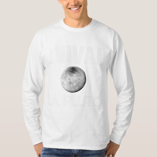 Viva La Pluto Science Astronomy Live On Planets Ge T_Shirt