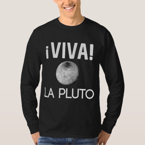 Viva La Pluto Science Astronomy Live On Planets Ge T_Shirt