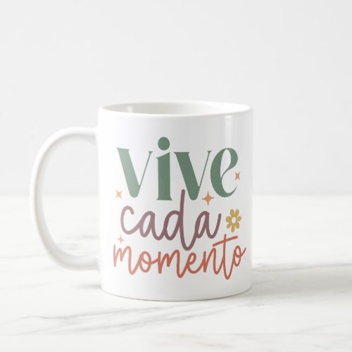 Vive Cada Momento Inspirational Quote Coffee Mug