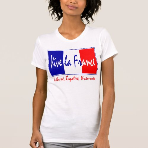 Vive la France _ Libert galit Fraternit T_Shirt