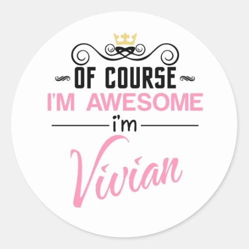 Vivian Of Course Im Awesome Name Classic Round Sticker