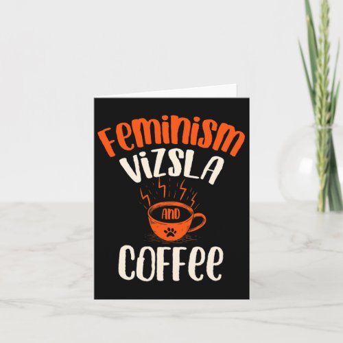 Vizsla And Coffee Dog Lover Feminist Pets  Card