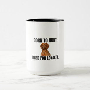 Vizsla – Born to Hunt, Bred for Loyalty Mug