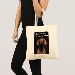 Vizsla Born To Work Tote Bag
