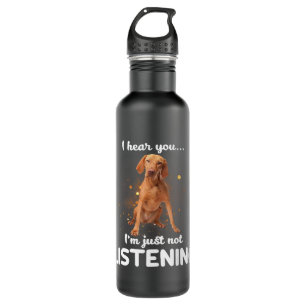 Vizsla Dog I Hear You Not Listening Stainless Steel Water Bottle