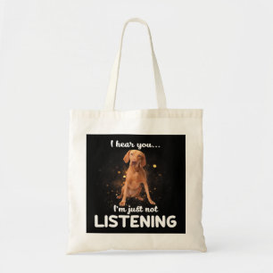 Vizsla Dog I Hear You Not Listening Tote Bag