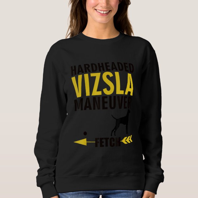 Vizsla   Dog Owners K9 Puppy Hardheaded Manuever Sweatshirt (Front)