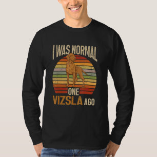 Vizsla I Was Normal One Vizsla Ago Retro Hungarian T-Shirt