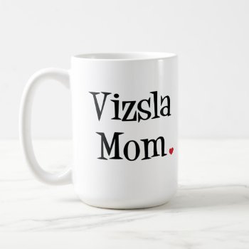 Vizsla Mom Mug by SheMuggedMe at Zazzle