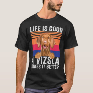 Vizslas Makes Your Life Good Vintage T-Shirt