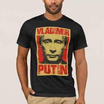 Vladimir Putin T-shirt by nasakom at Zazzle