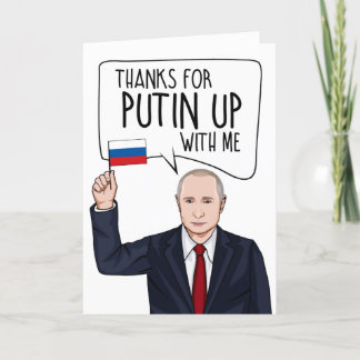 VLADIMIR PUTIN: Thanks for Putin up with me Card