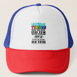 Vocational Teacher Only Because Full Time Multi Trucker Hat