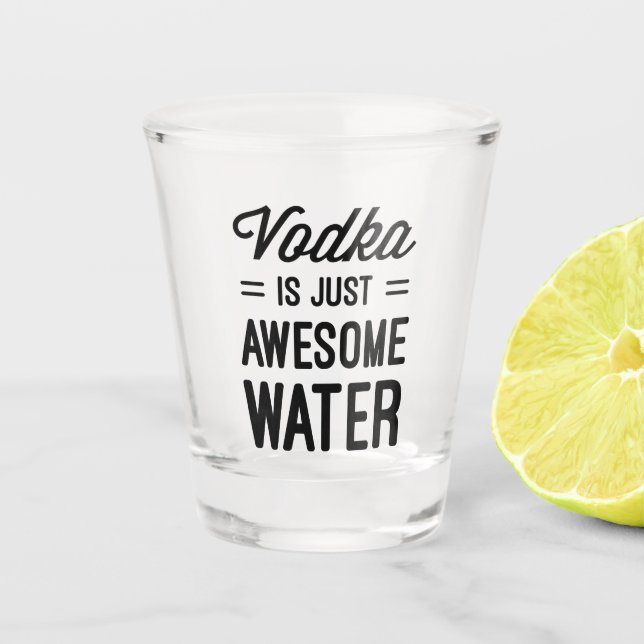 Vodka Awesome Water Funny Quote Shot Glass (Front)