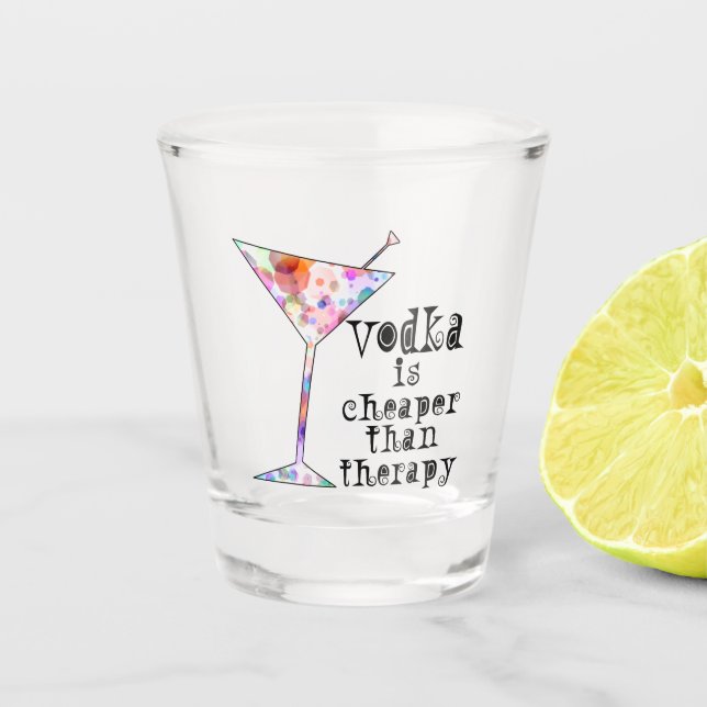 Vodka Is Cheaper Than Therapy Shot Glass (Front)