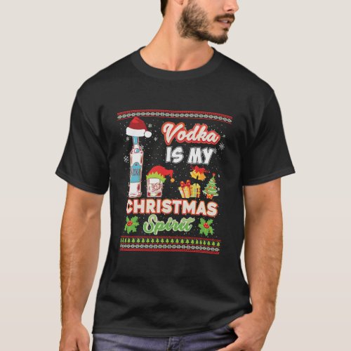 Vodka Is My Christmas Spirit Spirits Drinking Swea T_Shirt