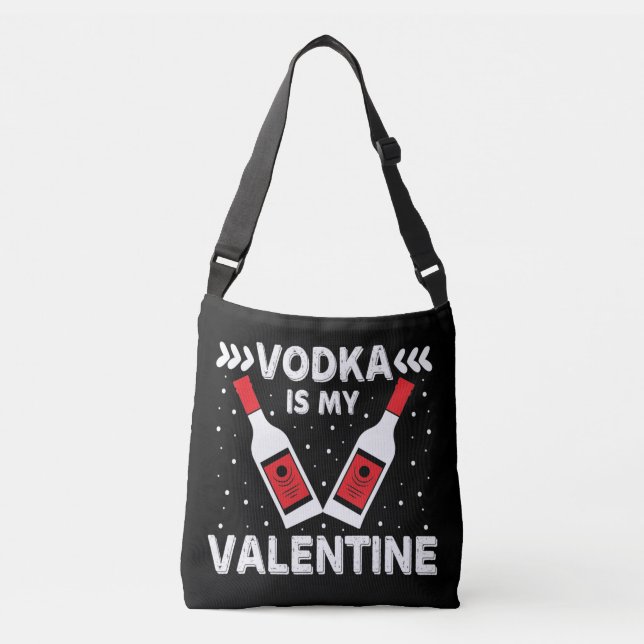 Vodka Is My Valentine   Crossbody Bag (Front)