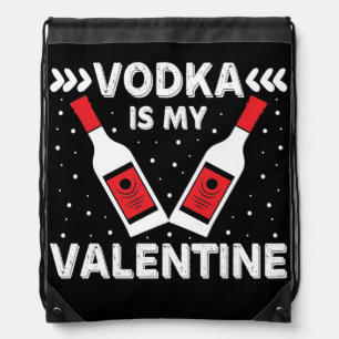 Vodka Is My Valentine   Drawstring Bag
