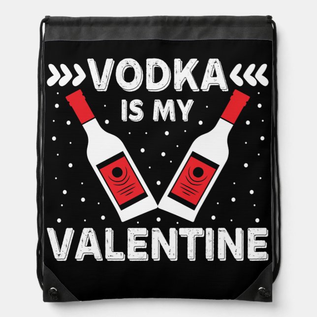 Vodka Is My Valentine   Drawstring Bag (Front)