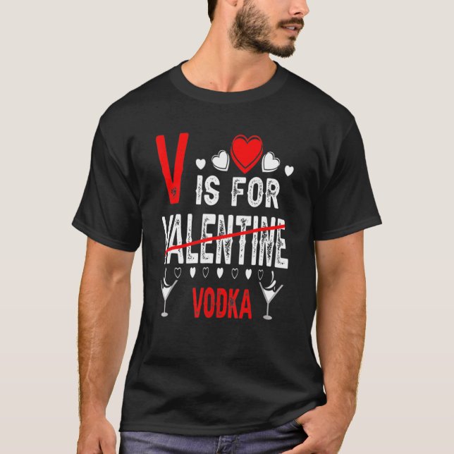 Vodka Is My Valentine Funny Valentine's Day Drinki T-Shirt (Front)