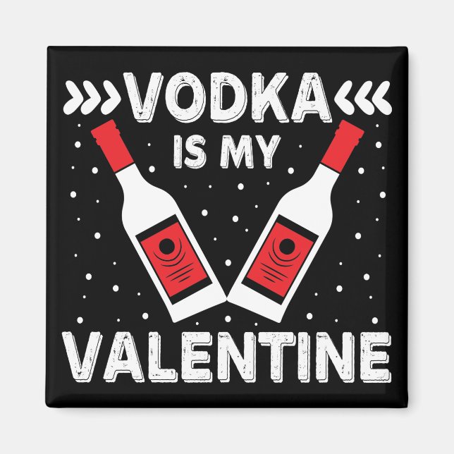 Vodka Is My Valentine   Magnet (Front)