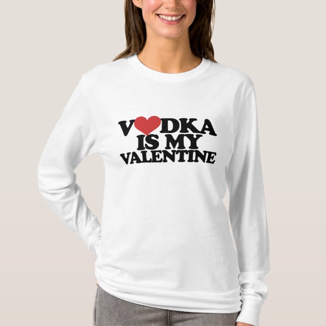 Vodka is my Valentine T-Shirt (Front)