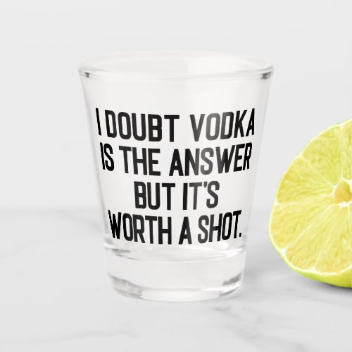Vodka Is The Answer Funny Drunk Quote Shot Glass