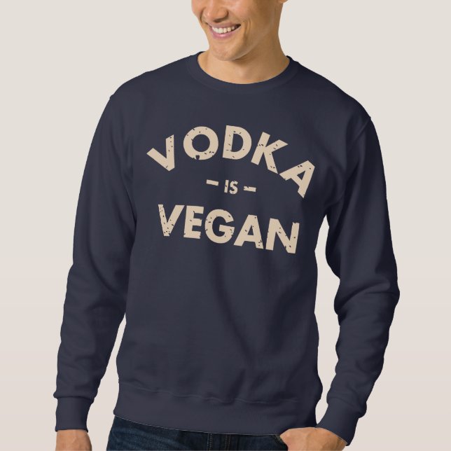 Vodka is Vegan #2 Sweatshirt (Front)
