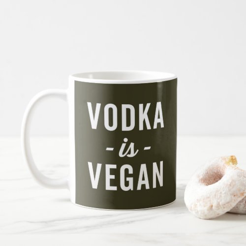 Vodka Is Vegan Funny Quote Coffee Mug