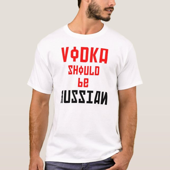 Vodka should be Russian (In English and Russian) T-Shirt (Front)
