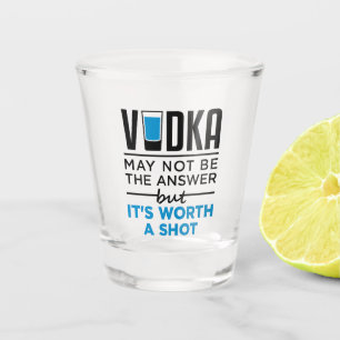 Vodka Worth a Shot Funny Drinker Drinking Glass