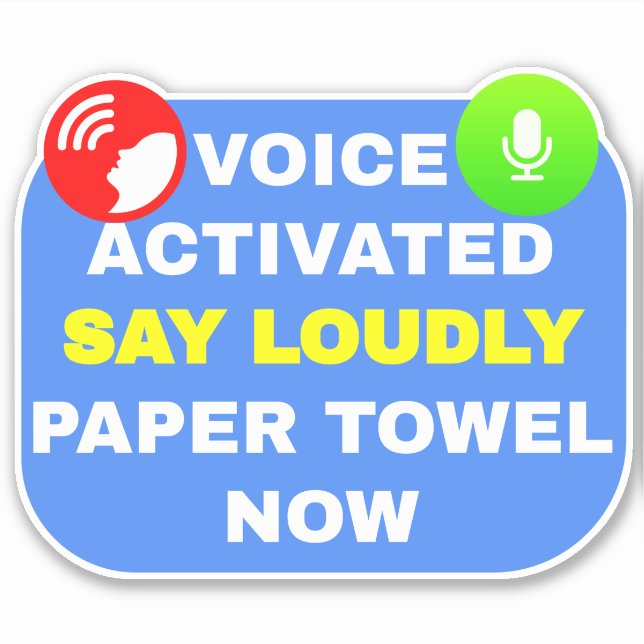 Voice Activated Say Loudly Paper Towel Now Sticker (Front)