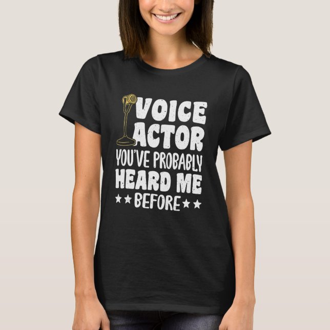 Voice Actor Youve Probably Heard Me Before_1 T-Shirt (Front)