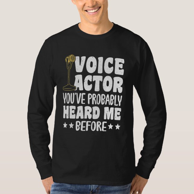 Voice Actor Youve Probably Heard Me Before_1 T-Shirt (Front)