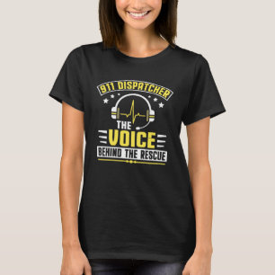 Voice Behind The Rescue Dispatch Operator 911 Disp T-Shirt