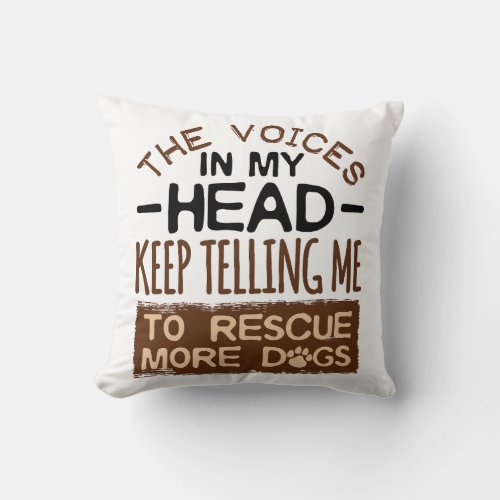 Voices in My Head Rescue More Dogs Adoption Adopt Throw Pillow