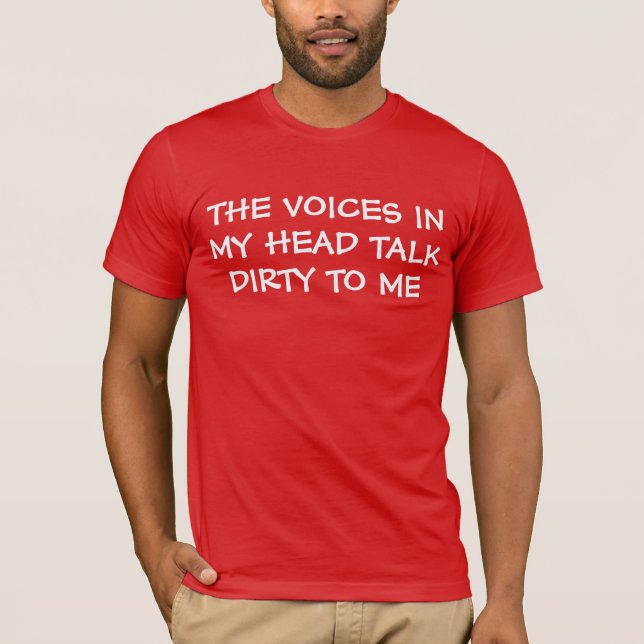 Voices In My Head Talk Dirty T-Shirt (Front)