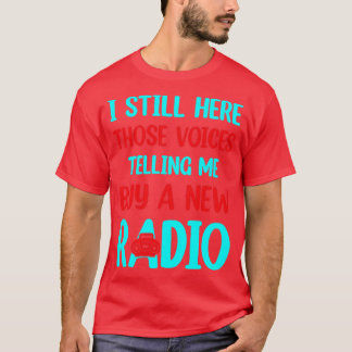 voices telling me buy a new radio  T-Shirt