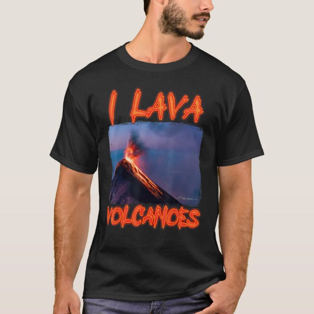 Volcano  I Lava Volcanoes Magma Geology Volcano T-Shirt (Front)