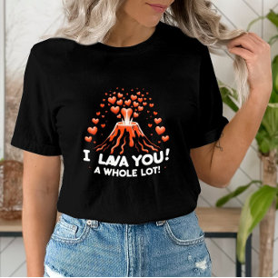 Volcano Love I Lava You a Whole Lot T-Shirt