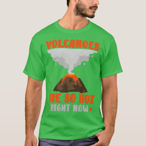 Volcanoes Are So Hot Right Now Lava Volcano T_Shirt